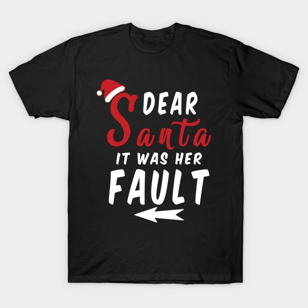 Dear Santa it was her Fault Funny Christmas Gifts T-Shirt by artspot